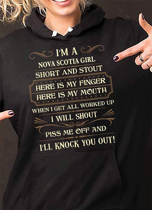 I'm A Nova Scotia Girl Short And Stout Here Is My Finger Here Is My Mouth Hoodie I'm A Nova Scotia Girl Short And Stout Here Is My Finger Here Is My Mouth Hoodie