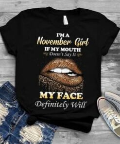 I’m A November Girl If My Mouth Doesn’t Say It Shirt I’m A November Girl If My Mouth Doesn’t Say It Shirt