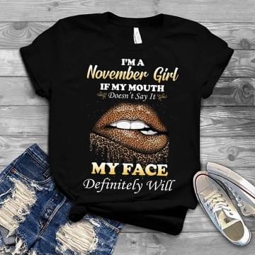 I'm A November Girl If My Mouth Doesn't Say It Shirt I'm A November Girl If My Mouth Doesn't Say It Shirt