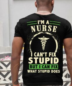 I’m A Nurse I Can’t Fix Stupid But I Can Fix What Stupid Does Emt Logo Shirt (Back Side) I’m A Nurse I Can’t Fix Stupid But I Can Fix What Stupid Does Emt Logo Shirt (Back Side)