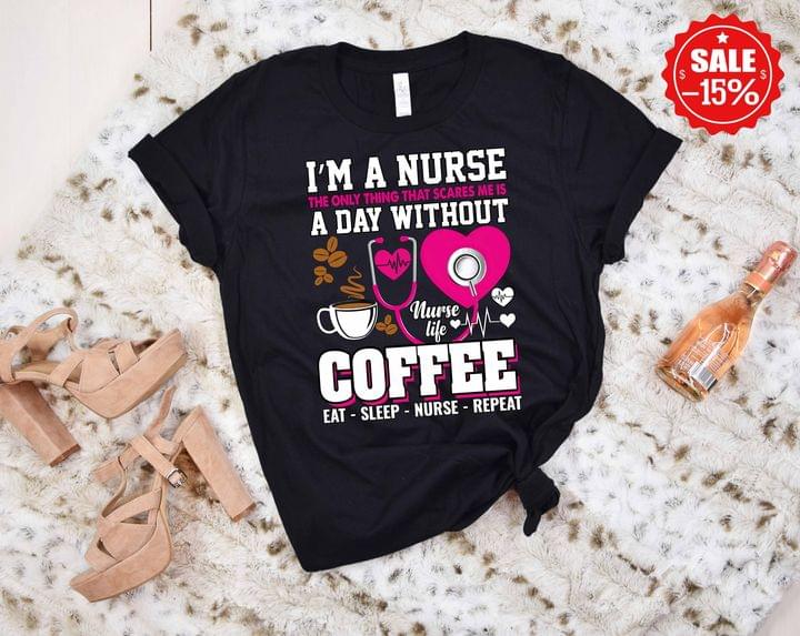 I'm A Nurse Scares A Day Without Coffee Nurse Life Shirt I'm A Nurse Scares A Day Without Coffee Nurse Life Shirt