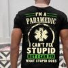 I’m A Paramedic I Can’t Fix Stupid But I Can Fix What Stupid Does Emt Logo Shirt (Back Side)