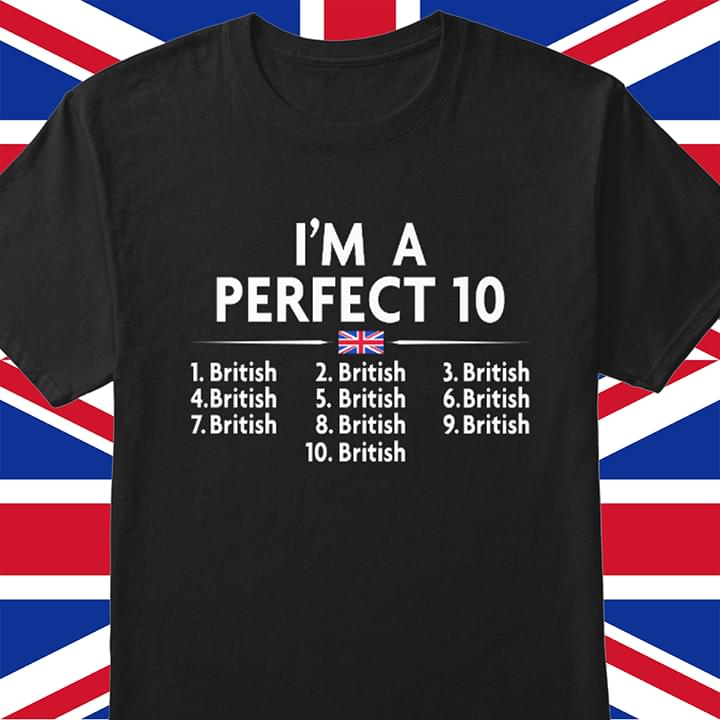 I'm A Perfect 10 British Shirt I'm A Perfect 10 British Shirt
