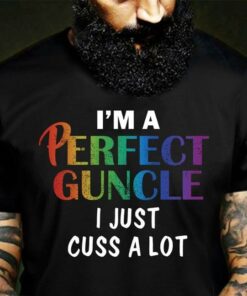I’m A Perfect Guncle I Just Cuss A Lot Shirt I’m A Perfect Guncle I Just Cuss A Lot Shirt