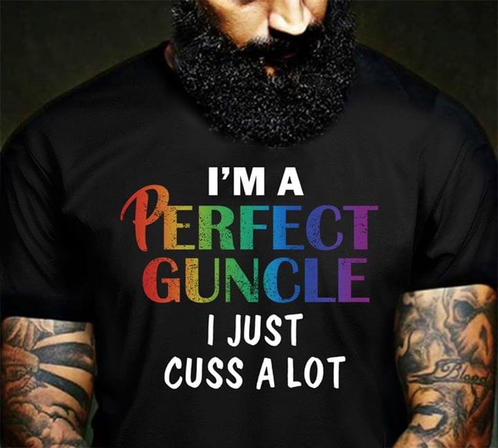 I'm A Perfect Guncle I Just Cuss A Lot Shirt I'm A Perfect Guncle I Just Cuss A Lot Shirt