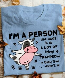 I’m A Person Who Wants To Do A Lot Of Things Trapped In A Body That Doesn’t Cute Cartoon Cow Shirt I’m A Person Who Wants To Do A Lot Of Things Trapped In A Body That Doesn’t Cute Cartoon Cow Shirt
