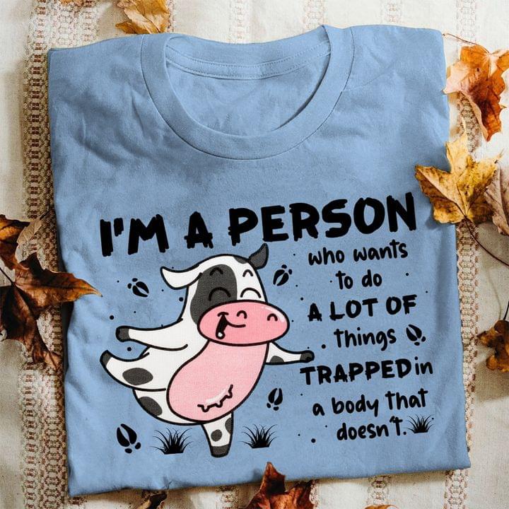I'm A Person Who Wants To Do A Lot Of Things Trapped In A Body That Doesn't Cute Cartoon Cow Shirt I'm A Person Who Wants To Do A Lot Of Things Trapped In A Body That Doesn't Cute Cartoon Cow Shirt