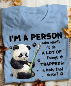 I’m A Person Who Wants To Do A Lot Of Things Trapped In A Body That Doesn’t Cute Cartoon Panda Shirt I’m A Person Who Wants To Do A Lot Of Things Trapped In A Body That Doesn’t Cute Cartoon Panda Shirt
