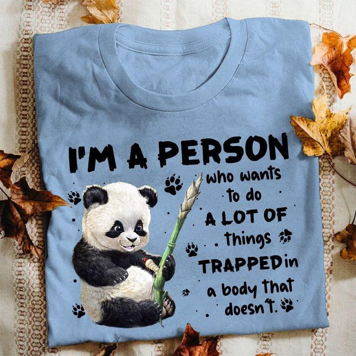 I'm A Person Who Wants To Do A Lot Of Things Trapped In A Body That Doesn't Cute Cartoon Panda Shirt I'm A Person Who Wants To Do A Lot Of Things Trapped In A Body That Doesn't Cute Cartoon Panda Shirt