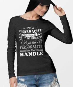 I’m A Pharmacist I Don’t Hate An Attitude Problem Shirt I’m A Pharmacist I Don’t Hate An Attitude Problem Shirt