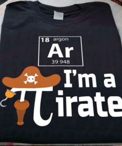I’m A Pirate Chemical Element Argon Pirate Hat Shirt I’m A Pirate Chemical Element Argon Pirate Hat Shirt