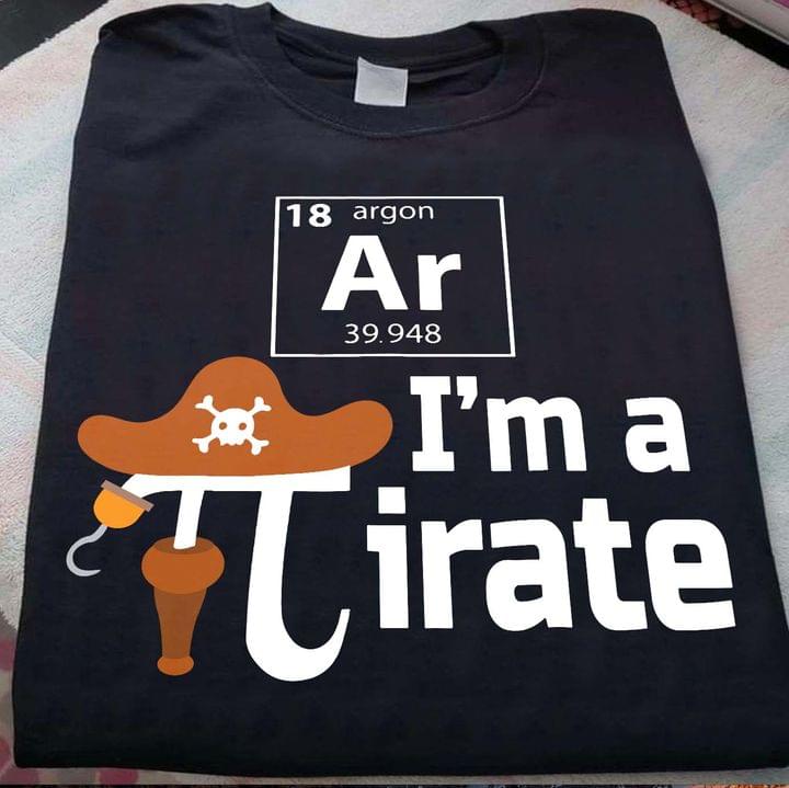 I'm A Pirate Chemical Element Argon Pirate Hat Shirt I'm A Pirate Chemical Element Argon Pirate Hat Shirt