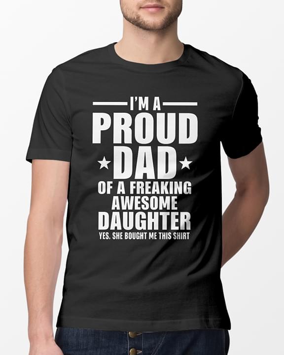 I'm A Proud Dad Of A Freaking Awesome Daughter Shirt I'm A Proud Dad Of A Freaking Awesome Daughter Shirt