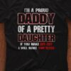 I’m A Proud Daddy Of A Pretty Daughter If You Make Her Cry I Will Make You Bleed Shirt