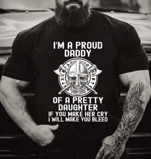 I’m A Proud Daddy Of A Pretty Daughter If You Make Her Shirt