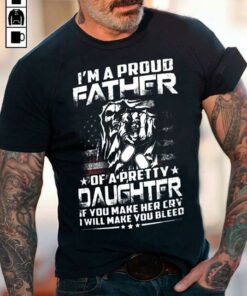 I’m A Proud Father Of A Pretty Daughter Shirt I’m A Proud Father Of A Pretty Daughter Shirt