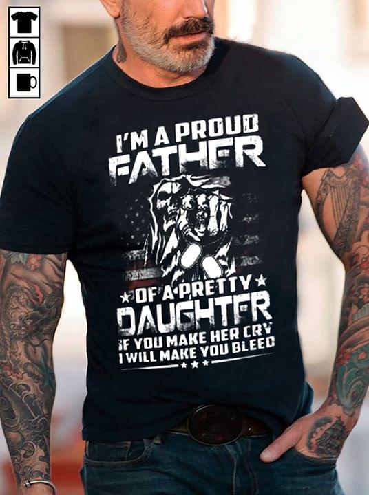 I'm A Proud Father Of A Pretty Daughter Shirt I'm A Proud Father Of A Pretty Daughter Shirt