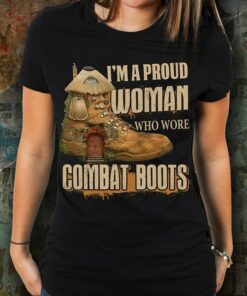 I’m A Pround Woman Who Wore Combat Boots Shirt I’m A Pround Woman Who Wore Combat Boots Shirt
