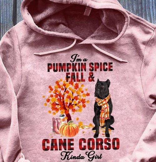 I'm A Pumpkin Spice Fall And Cane Corso Kinda Girl Dog Love Pet Shirt I'm A Pumpkin Spice Fall And Cane Corso Kinda Girl Dog Love Pet Shirt