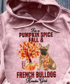 I’m A Pumpkin Spice Fall And French Bulldog Kinda Girl Dog Love Pet Shirt I’m A Pumpkin Spice Fall And French Bulldog Kinda Girl Dog Love Pet Shirt