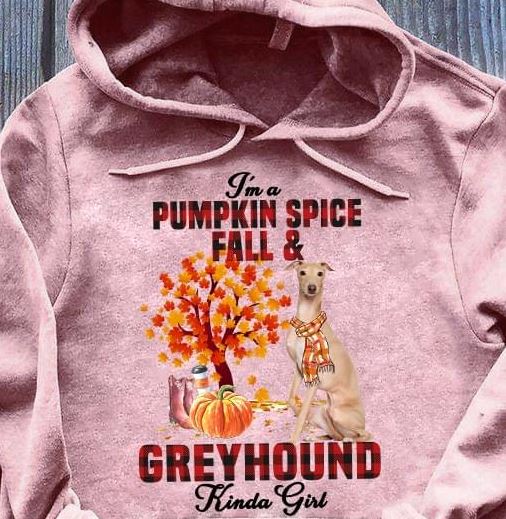 I'm A Pumpkin Spice Fall And Greyhound Kinda Girl Dog Love Pet Shirt I'm A Pumpkin Spice Fall And Greyhound Kinda Girl Dog Love Pet Shirt
