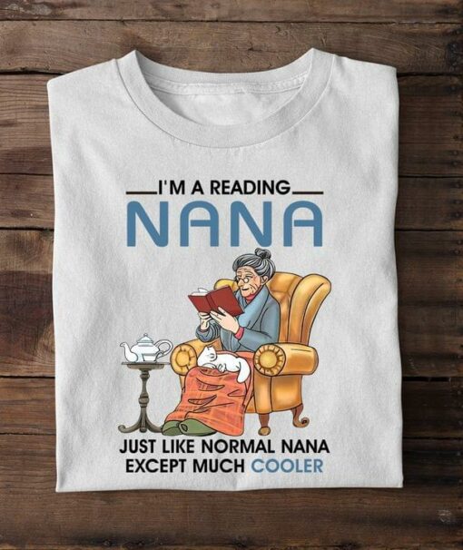 I’m A Reading Nana Just Like Normal Nana Except Much Cooler Grandma Reading Book Shirt