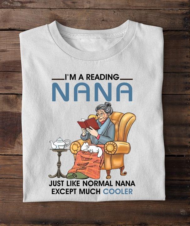I'm A Reading Nana Just Like Normal Nana Except Much Cooler Grandma Reading Book Shirt I'm A Reading Nana Just Like Normal Nana Except Much Cooler Grandma Reading Book Shirt
