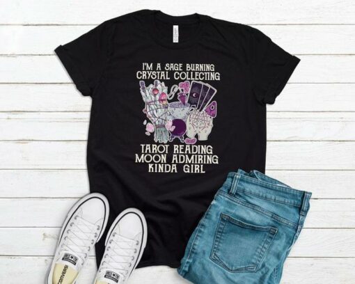 I’m A Sage Burning Crystal Collecting Tarot Reading Moon Admiring Kinda Girl Hands Tarot Cards Shirt