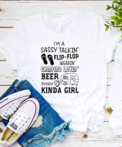 I’m A Sassy Talkin’ Flip Flop Wearin Camping Lovin Beer Drinkin Kinda Girl Shirt I’m A Sassy Talkin’ Flip Flop Wearin Camping Lovin Beer Drinkin Kinda Girl Shirt