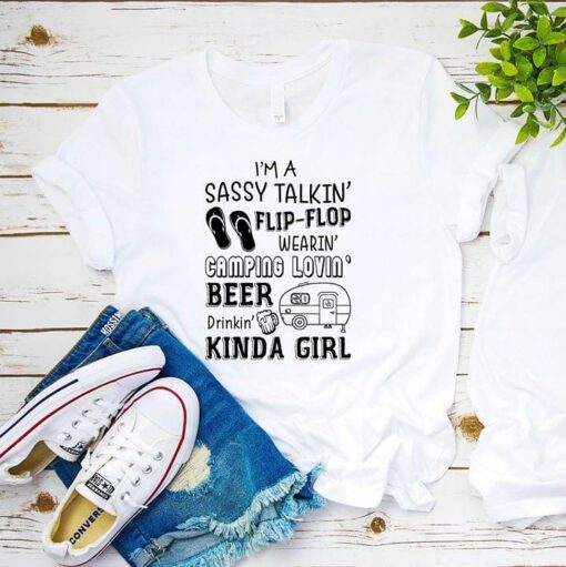 I’m A Sassy Talkin’ Flip Flop Wearin Camping Lovin Beer Drinkin Kinda Girl Shirt