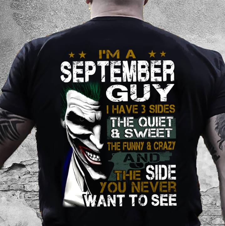 I'm A September Guy I Have 3 Sides Shirt (Back Side) I'm A September Guy I Have 3 Sides Shirt (Back Side)