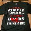 I’m A Simple Man I Like Boobs And Fixing Cars Red Bra Shirt