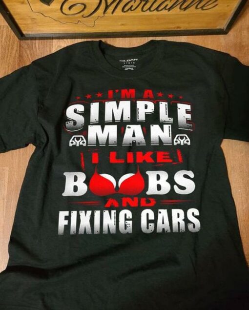 I’m A Simple Man I Like Boobs And Fixing Cars Red Bra Shirt