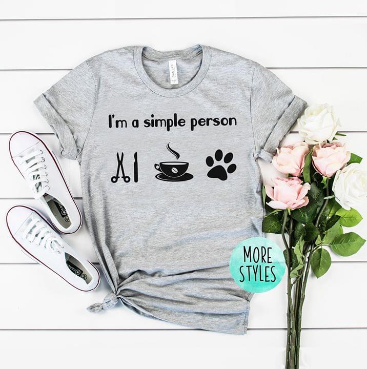 I'm A Simple Person Shirt I'm A Simple Person Shirt