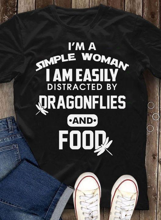 I'm A Simple Woman I Am Easily Distracted By Dragonflies And Food Quote White Dragonflies Shirt I'm A Simple Woman I Am Easily Distracted By Dragonflies And Food Quote White Dragonflies Shirt