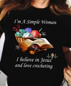 I’m A Simple Woman I Believe In Jesus And Love Crocheting Wool Balls Bible Shirt I’m A Simple Woman I Believe In Jesus And Love Crocheting Wool Balls Bible Shirt