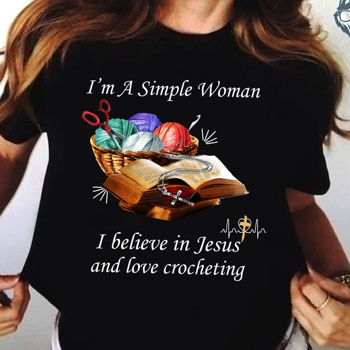 I'm A Simple Woman I Believe In Jesus And Love Crocheting Wool Balls Bible Shirt I'm A Simple Woman I Believe In Jesus And Love Crocheting Wool Balls Bible Shirt