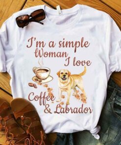 I’m A Simple Woman I Love Coffee & Labrador Shirt I’m A Simple Woman I Love Coffee & Labrador Shirt