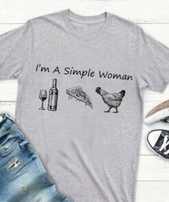 I’m A Simple Woman Shirt I’m A Simple Woman Shirt