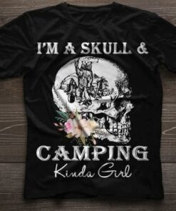 I’m A Skull & Camping Kinda Girl Skull Flower Shirt I’m A Skull & Camping Kinda Girl Skull Flower Shirt