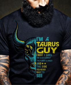 I’m A Taurus Guy I Have 3 Sides T-Shirt I’m A Taurus Guy I Have 3 Sides T-Shirt