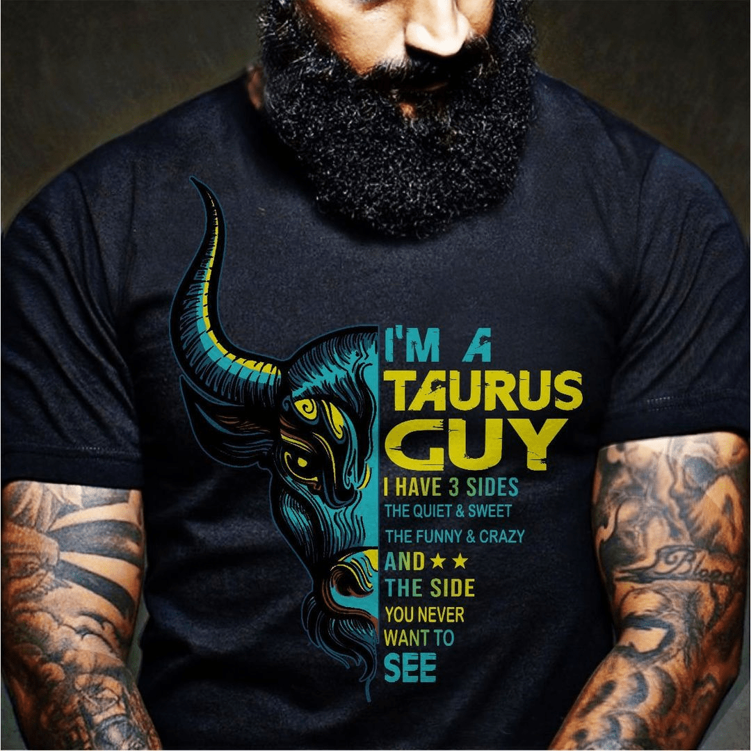 I'm A Taurus Guy I Have 3 Sides T-Shirt I'm A Taurus Guy I Have 3 Sides T-Shirt