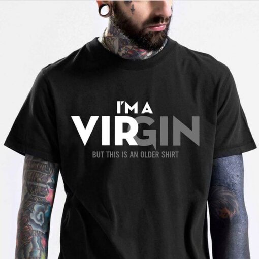 I’m A Virgin But This Is An Older Shirt
