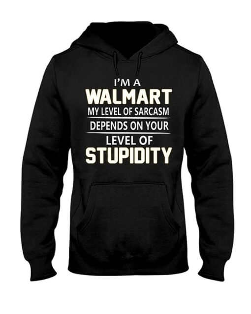 I’m A Walmart My Level Of Sarcasm Depends Hoodie