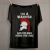 I’m A Warrior And I’ve Been Hiding Too Long Shirt