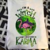 I’m A Witch I Don’t Wait For Karma Green Moon Flamingo Witch Halloween Shirt