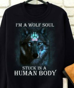 I’m A Wolf Soul Stuck In A Human Body Shirt I’m A Wolf Soul Stuck In A Human Body Shirt