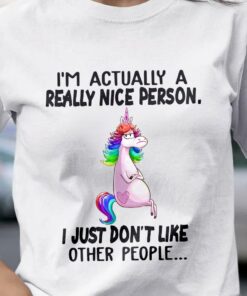 I’m Actually A Really Nice Person I Just Don’t Like Other People Unicorn Shirt I’m Actually A Really Nice Person I Just Don’t Like Other People Unicorn Shirt