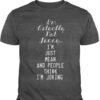 I’m Actually Not Funny I’m Just Mean And People Think I’m Joking Shirt