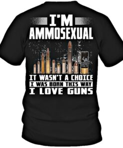 I’m Ammosexual It Wasn’t A Choice I Love Guns Ammo Shirt I’m Ammosexual It Wasn’t A Choice I Love Guns Ammo Shirt